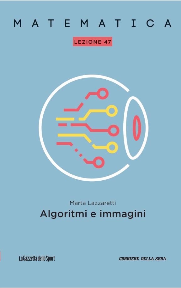 Marta Lazzaretti: Matematica - Lezione 47: Algoritmi e immagini (Paperback, italiano language, Gazzetta dello Sport)