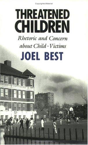 Joel Best: Threatened Children (1993, University Of Chicago Press)