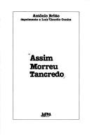Antônio Batista de Britto: Assim morreu Tancredo (Portuguese language, 1985, L&PM Editores)