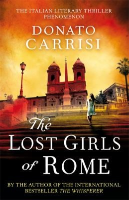 Donato Carrisi: Lost Girls Of Rome (2012, Little, Brown Book Group)