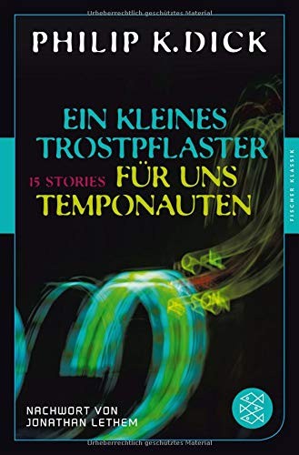 Philip Dick: Ein kleines Trostpflaster für uns Temponauten (Paperback, FISCHER Taschenbuch)