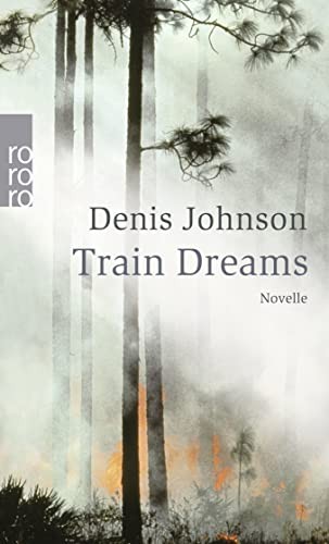Denis Johnson: Train Dreams (Paperback, 2006, Rowohlt Taschenbuch Verla, Brand: Rowohlt Taschenbuch Verla)