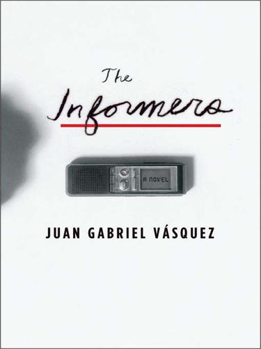 Juan Gabriel Vásquez: The Informers (EBook, 2009, Penguin USA, Inc.)