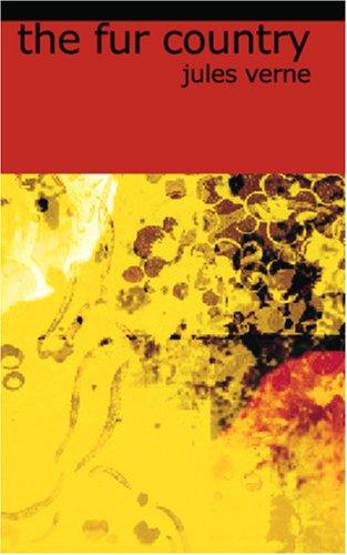 Jules Verne: The Fur Country (Paperback, BiblioBazaar)