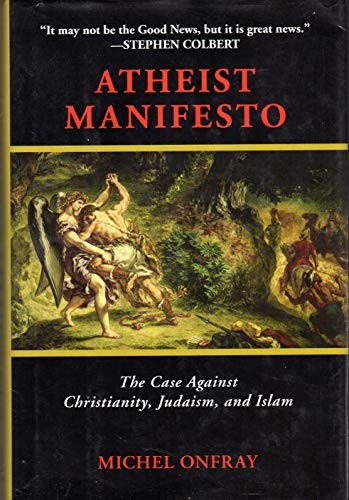 Michel Onfray: Atheist Manifesto (Hardcover, 2011, Arcade Publishing)