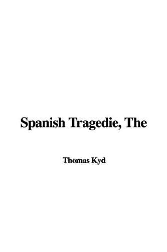 Thomas Kyd: The Spanish Tragedie (Paperback, 2005, IndyPublish.com)