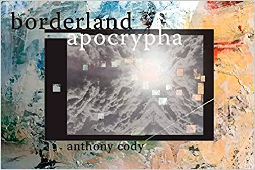 Anthony Cody: Borderland Apocrypha (2020, Omnidawn Publishing)