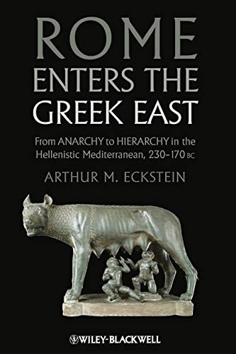 Arthur M. Eckstein: Rome Enters the Greek East (Paperback, 2012, Wiley-Blackwell)