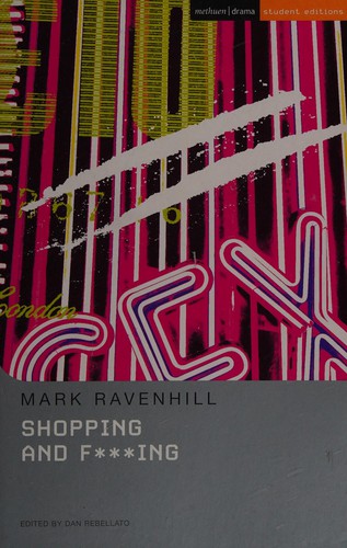 MARK RAVENHILL: Shopping and fucking (2005, Methuen Drama)