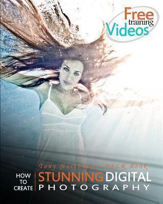 Tony Northrup, Chelsea Knowles: Tony Northrup's DSLR Book: How to Create Stunning Digital Photography (2012)