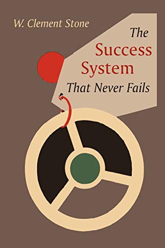 W. Clement Stone: The Success System That Never Fails (Paperback, 2011, Martino Fine Books)