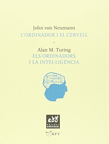 Alan Mathison Turing, John von Neumann, John von Neumann, John von Neumann, John von Neumann: L'ordinador i el cervell (Paperback, Obrador Edèndum, SL.)