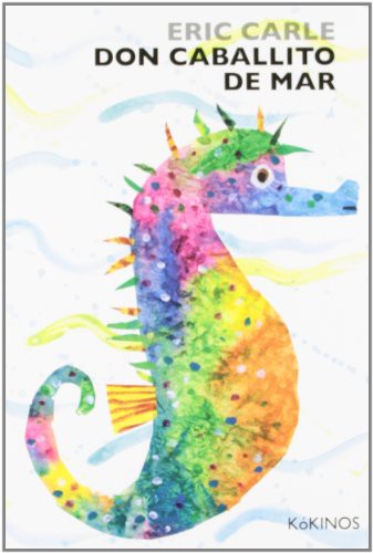 Eric Carle, Miguel Angel Mendo Valiente: Don caballito de mar (Editorial Kókinos)