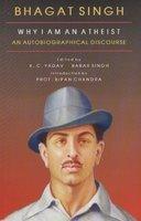 K.C. Yadav: Bhagat Singh ; Why I am An Atheist, An Autobiographical Discourse (2006, Hope India Publications)