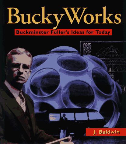 J. Baldwin: Bucky Works  (1996, John Wiley & Sons)