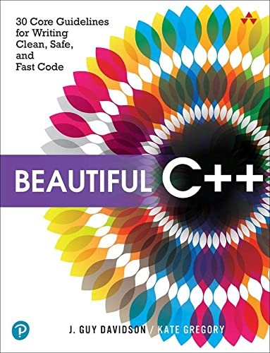 John Davidson, Kate Gregory: Beautiful C++ (2021, Pearson Education, Limited, Addison-Wesley Professional)