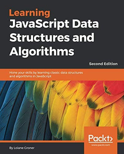 Loiane Groner: Learning JavaScript Data Structures and Algorithms: Hone your skills by learning classic data structures and algorithms in JavaScript, 2nd Edition (2016, Packt Publishing)