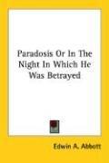 Edwin Abbott Abbott: Paradosis Or In The Night In Which He Was Betrayed