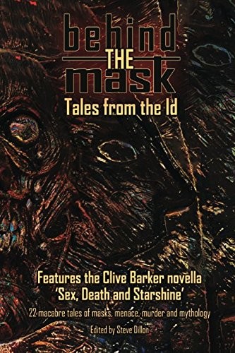 Clive Barker, Edgar Allan Poe, Ramsey Campbell, Paul Kane, Mark Allan Gunnells, Jennifer Loring, Lisa Alfano, Gene Johnson, Jenna M. Pitman, Matthew R. Davis: Behind the Mask - Tales from the Id (Things In The Well) (Oz Horror Con)