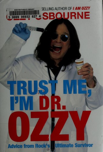 Ozzy Osbourne: Trust me, I'm Dr Ozzy (2011, Grand Central Pub.)