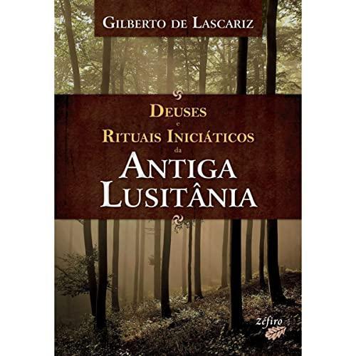Gilberto De Lascariz: Deuses e Rituais Iniciáticos da Antiga Lusitânia (Paperback, Portuguese language, 2009, Zéfiro)