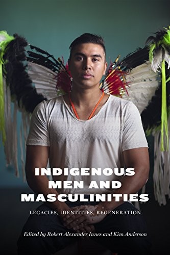 Daniel Heath Justice, Warren Cariou, Gregory Scofield, William Kahalepuna Richards Jr., Thomas Ka'auwai Kaulukukui Jr.: Indigenous Men and Masculinities (Paperback, 2015, University of Manitoba Press)