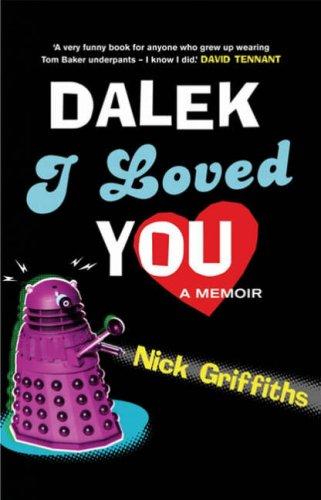 Nick Griffiths: Dalek I Loved You (Gollancz) (2007, Gollancz)