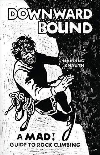 Warren Harding, Beryl Knauth: Downward Bound : A Mad! Guide to Rock Climbing (2016)