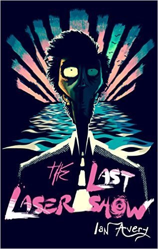 Ian Avery: Last Laser Show (2016, CreateSpace Independent Publishing Platform)