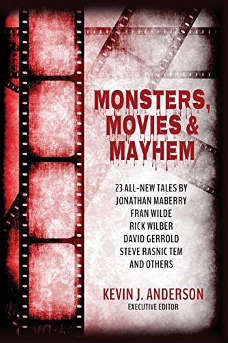 Kevin J. Anderson, David Gerrold, Jonathan Maberry, Fran Wilde, Steve Rasnic Tem, Sam Knight, Rick Wilber, David Boop, Julie Frost, C.H. Hung: Monsters, Movies & Mayhem (Paperback, Wordfire Press, WordFire Press LLC)