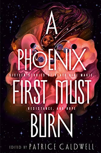 Patrice Caldwell: A phoenix first must burn : sixteen stories of black girl magic, resistance, and hope (Hardcover, 2020, Viking)
