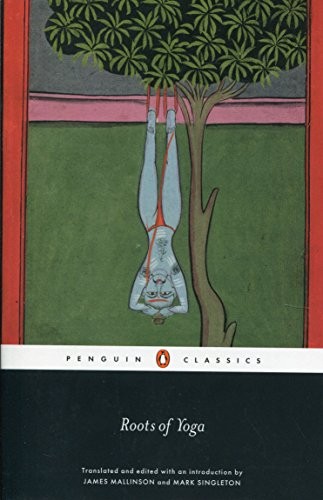Sir James Mallinson, Mark Singleton: Roots of Yoga (Paperback, 2017, Penguin Classics, PENGUIN)