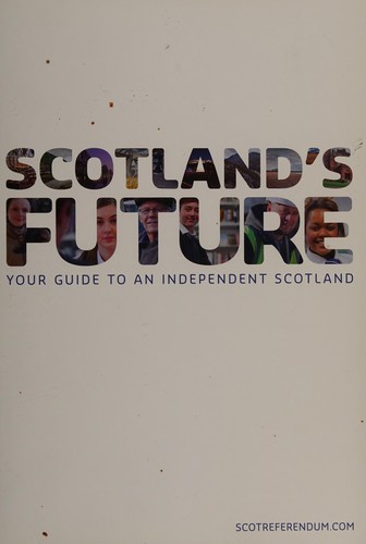 Scotland. Scottish Government: Scotland's future (2013, Scottish Government)