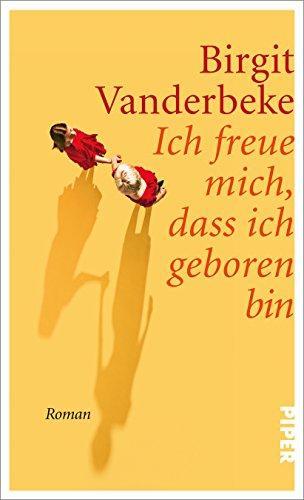 Birgit Vanderbeke: Ich freue mich, dass ich geboren bin (German language, 2016, Piper Verlag)