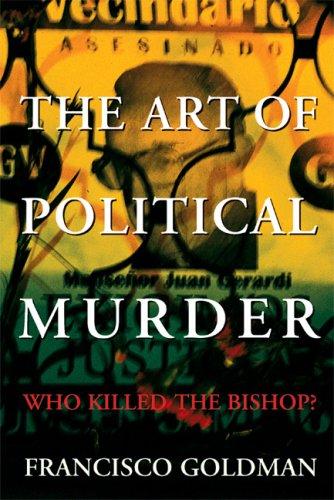 Francisco Goldman: The Art of Political Murder (Hardcover, 2007, Grove Press)