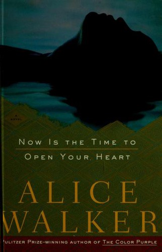 Alice Walker: Now is the time to open your heart (2004, Random House)