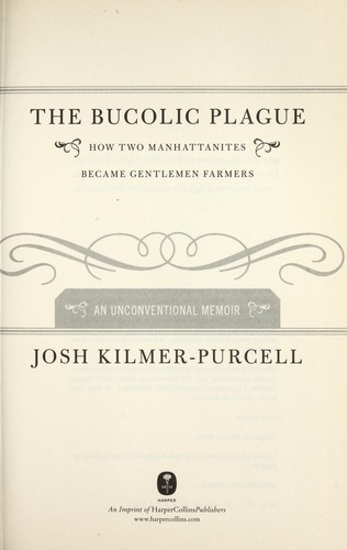 Josh Kilmer-Purcell: The bucolic plague (2010, Harper)