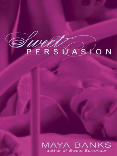 Maya Banks: Sweet Persuasion (EBook, 2009, Penguin USA, Inc.)