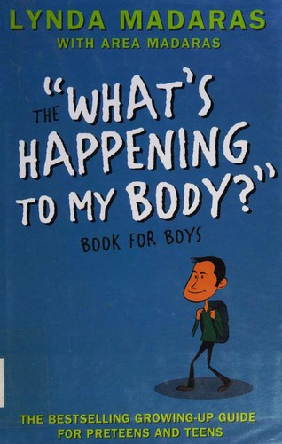 Lynda Madaras, Area Madaras: The "What's Happening to My Body" Book for Boys, Revised Third Edition (What's Happening to My Body?) (Hardcover, 2007, Newmarket)