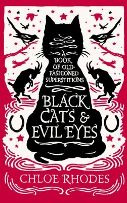 Chloe Rhodes: Black Cats And Evil Eyes A Book Of Oldfashioned Superstitions (2012, Michael O'Mara Books Ltd)