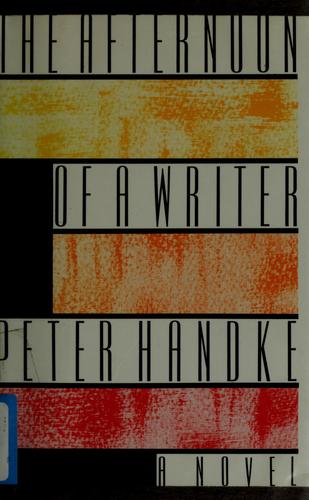 Peter Handke: The afternoon of a writer (1989, Farrar Straus Giroux)