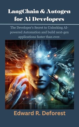 Edward R. Deforest: LangChain & Autogen for Ai developers: The Developer's Secret to Unlocking AI-powered Automation and build next-gen applications faster than ever (EBook)