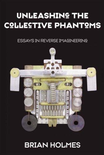 Brian Holmes: Unleashing the Collective Phantoms (Paperback, Autonomedia)