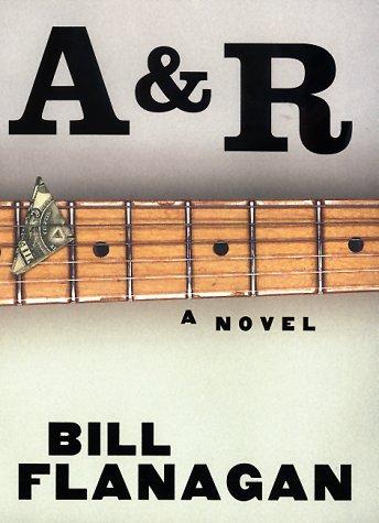 Bill Flanagan: A&R (2000, Random House)