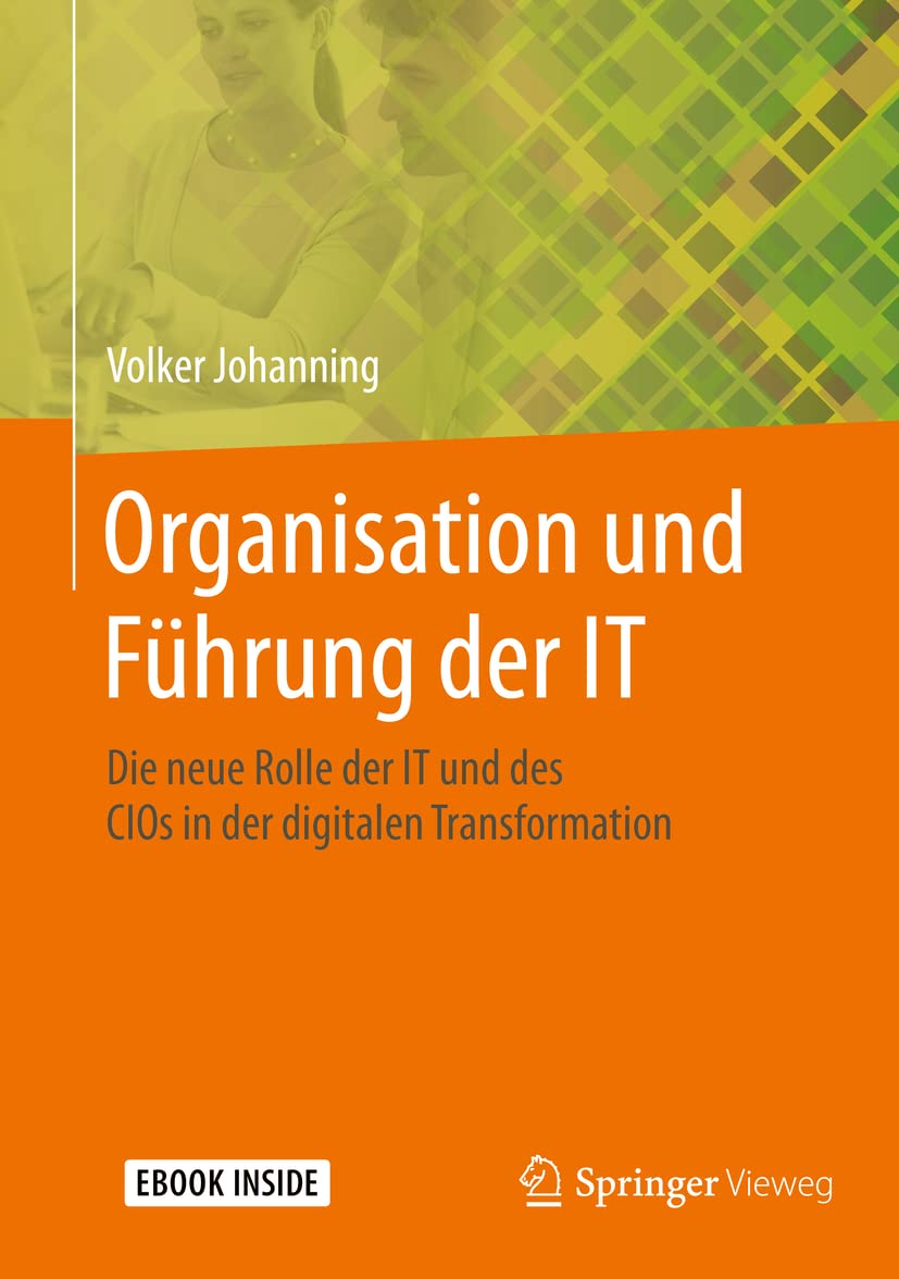 Volker Johanning: Organisation und Führung der IT (German language, 2020, Springer Fachmedien Wiesbaden GmbH)
