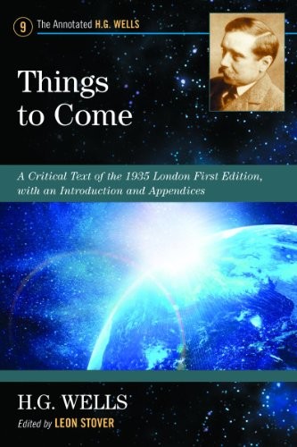 H. G. Wells (Duplicate): Things to Come: A Critical Text of the 1935 London First Edition, with an Introduction and Appendices (Annotated H. G. Wells) (Paperback, 2012, McFarland)