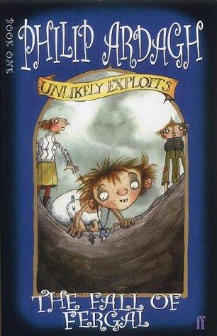Philip Ardagh: The Fall of Fergal (Unlikely Exploits) (Hardcover, Faber and Faber)