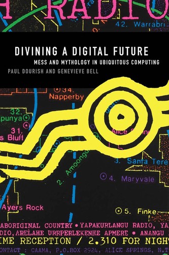 Paul Dourish: Divining a digital future (2011, MIT Press)