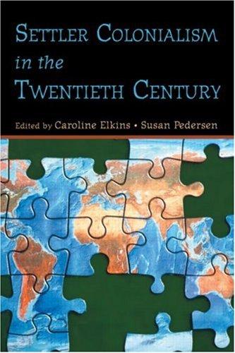 Caroline Elkins, Susan Pedersen: Settler Colonialism in the Twentieth Century (2005, Routledge)