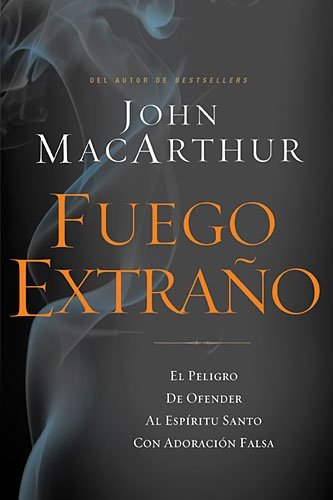 John MacArthur: Fuego Extraño (Paperback, Spanish language, 2014, Grupo Nelson)
